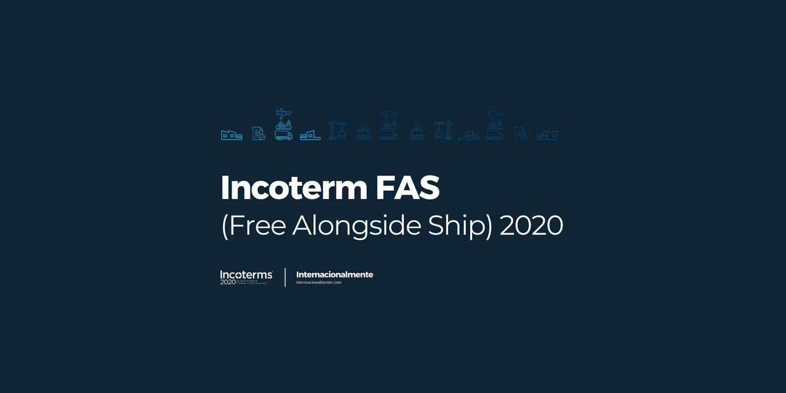 Incoterm FAS (Free Alongside Ship) 2020 | ¿Qué es y cuándo utilizarlo?