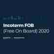 Incoterm FOB (Free On Board) 2020 | ¿Qué es y cuándo utilizarlo?